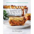 Cozy Vegan: 100 Delicious, Plant-Based Comfort Food Recipes (a Cookbook) - Hardcover