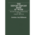 The Export-Import Bank at Work: Promotional Financing in the Public Sector - Hardcover