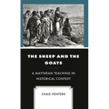 The Sheep and the Goats: A Matthean Teaching in Historical Context - Hardcover