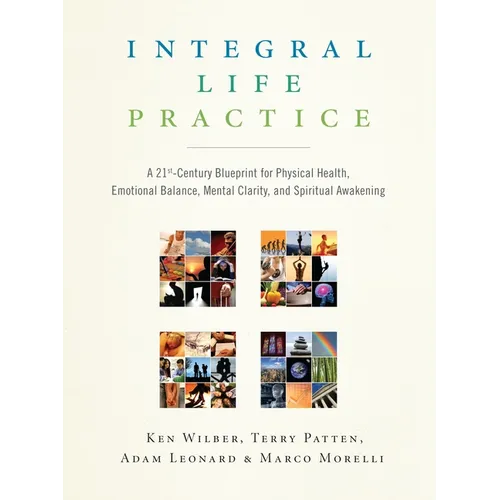 Integral Life Practice: A 21st-Century Blueprint for Physical Health, Emotional Balance, Mental Clarity, and Spiritual Awakening - Paperback