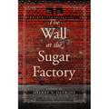 The Wall at the Sugar Factory - Paperback