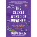The Secret World of Weather: How to Read Signs in Every Cloud, Breeze, Hill, Street, Plant, Animal, and Dewdrop - Paperback