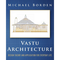Vastu Architecture: Design Theory and Application for Everyday Life - Paperback