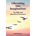 Liberating Our Imaginations: The Bible and Minoritized Literature - Paperback