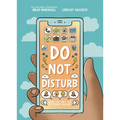 Do Not Disturb: How to Say No to Your Phone - Hardcover