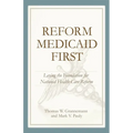 Reform Medicaid First:: Laying the Foundation for National Health Care Reform - Paperback