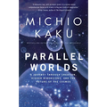 Parallel Worlds: A Journey Through Creation, Higher Dimensions, and the Future of the Cosmos - Paperback
