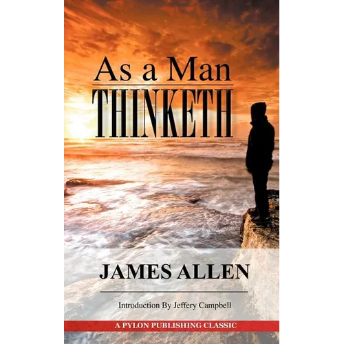 As A Man Thinketh: A Guide to Unlocking the Power of Your Mind - Paperback