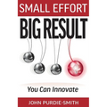 Small Effort Big Result: You Can Innovate - Hardcover