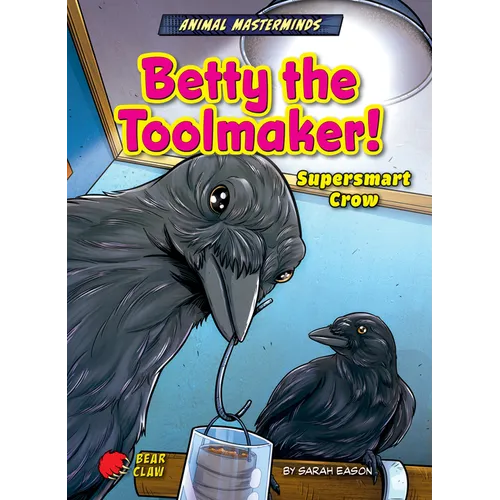Betty the Toolmaker!: Supersmart Crow - Library Binding