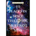 111 Places in Space That You Must Not Miss - Paperback
