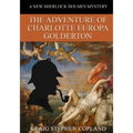 The Adventure of Charlotte Europa Golderton - LARGE PRINT: A New Sherlock Holmes Mystery - Paperback