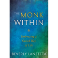 The Monk Within: Embracing a Sacred Way of Life - Paperback