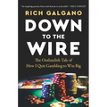 Down to the Wire: The Outlandish Tale of How I Quit Gambling to Win Big - Hardcover