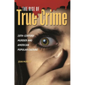 The Rise of True Crime: Twentieth Century Murder and American Popular Culture - Hardcover
