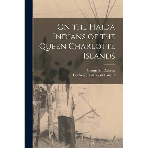 On the Haida Indians of the Queen Charlotte Islands - Paperback