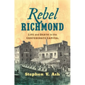 Rebel Richmond: Life and Death in the Confederate Capital - Hardcover