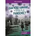 Can You Survive the 1918 Flu Pandemic?: An Interactive History Adventure - Paperback