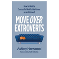 Move Over Extroverts: How to Build a Successful Real Estate Career as an Introvert - Paperback