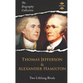 Thomas Jefferson & Alexander Hamilton: Two Lifelong Rivals. The Biography Collection - Paperback