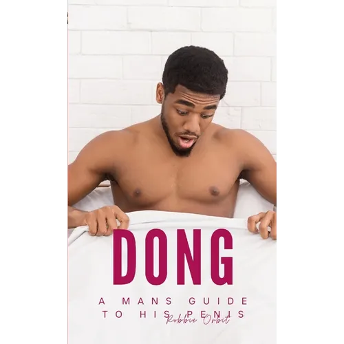 Dong: A mans guide to his Penis - Paperback