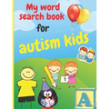 My word search book for autism kids: Simplified puzzles suitable for kids with autism, 100 puzzles, various topics: animals; School; Fruits and vegeta - Paperback