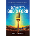Eating with God's Fork: How a Flawed Guy Backed Into Starting Churches in South Sudan, Sudan, and East Africa - Paperback