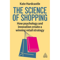 The Science of Shopping: How Psychology and Innovation Create a Winning Retail Strategy - Paperback