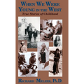 When We Were Young in the West: True Histories of Childhood - Hardcover