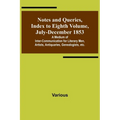 Notes and Queries, Index to Eighth Volume, July-December 1853; A Medium of Inter-communication for Literary Men, Artists, Antiquaries, Genealogists, e - Paperback