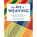 The Art of Weaving: Master the Techniques, Understand the Weave Structures, Create Your Own Designs - Hardcover