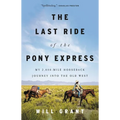 The Last Ride of the Pony Express: My 2,000-Mile Horseback Journey Into the Old West - Hardcover