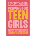 Praying for Teen Girls: Partner with God for the Heart of Your Daughter - Hardcover