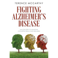 Fighting Alzheimer's Disease: Major Steps to Maintain Cognitive Skills and Wellness - Paperback