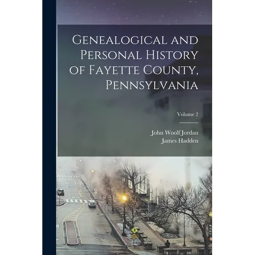 Genealogical and Personal History of Fayette County, Pennsylvania; Volume 2 - Paperback