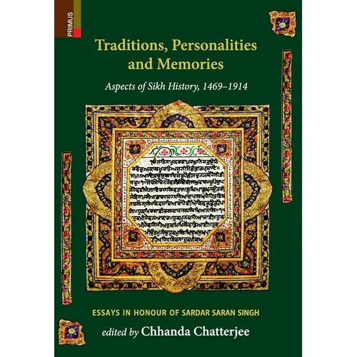Traditions, Personalities and Memories: Aspects of Sikh History, 1469-1914: Essays in Honour of Sardar Saran Singh - Hardcover