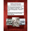 The Discarded Daughter, Or, the Children of the Isle: A Tale of the Chesapeake. Volume 1 of 2 - Paperback
