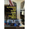 Architecture and Health Equity in an Imperiled World - Hardcover