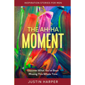 Inspiration Stories For Men: The Ah-Ha Moment - Discover What You've Been Missing This Whole Time - Paperback