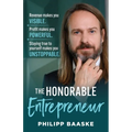 The Honorable Entrepreneur: Revenue makes you VISIBLE. Profit makes you POWERFUL. Staying true to yourself makes you UNSTOPPABLE. - Paperback