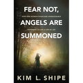 Fear Not, Angels Are Summoned: How One Woman Overcame Unimaginable Suffering to Live a Life of Joy - Paperback