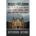 Jesus > Religion: Why He Is So Much Better Than Trying Harder, Doing More, and Being Good Enough - Paperback