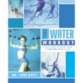 Your Water Workout: No-Impact Aerobic and Strength Training From Yoga, Pilates, Tai Chi, and More - Paperback