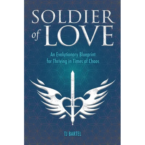 Soldier of Love: An Evolutionary Blueprint for Thriving in Times of Chaos - Paperback