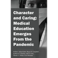 Character and Caring: Medical Education Emerges From the Pandemic - Paperback