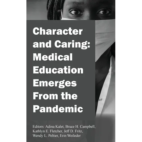 Character and Caring: Medical Education Emerges From the Pandemic - Paperback