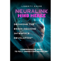 Neuralink Mind Merge: Decoding the Brain-Machine Interface Revolution" Comprehensive Guide to fully understand Neuralink - Paperback