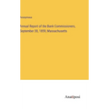 Annual Report of the Bank Commissioners, September 30, 1859, Massachusetts - Hardcover
