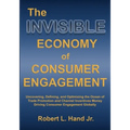 The Invisible Economy of Consumer Engagement: Uncovering, Defining and Optimizing the Ocean of Trade Promotion and Channel Incentives Money That Drive - Paperback
