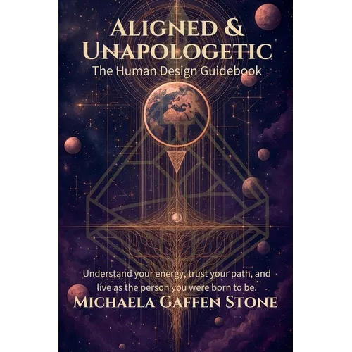 Aligned & Unapologetic: The Human Design Guidebook - Paperback